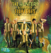 The Hunters and the Mighty Tigresses of Sundarbans: An Jungle Hunt Adventure story for kids with Illustrations