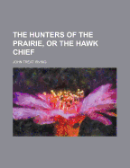 The Hunters of the Prairie, or the Hawk Chief