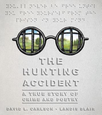 The Hunting Accident: A True Story of Crime and Poetry - Carlson, David L