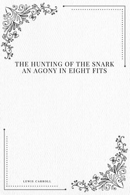 The Hunting of the Snark an Agony in Eight Fits - Carroll, Lewis