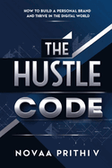 The Hustle Code: How to Build a Personal Brand and Thrive in the Digital World