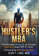 The Hustler's MBA: The Business Blueprint of Success