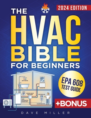 The HVAC Bible for Beginners: The Best Practical and Updated Guide to Heating, Ventilation and Air Conditioning. Learn Installation, Troubleshooting, Maintenance and Energy Saving Insights. - Miller, Dave