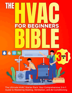 The Hvac For Beginners Bible [3 Books in 1]: The Ultimate HVAC Starter Pack: Your Comprehensive 3-in-1 Guide to Mastering Heating, Ventilation, and Air Conditioning