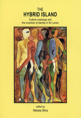 The Hybrid Island: Culture Crossings and the Invention of Identity in Sri Lanka - Silva, Neluka