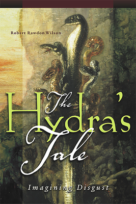 The Hydra's Tale: Imagining Disgust - Wilson, Robert Rawdon