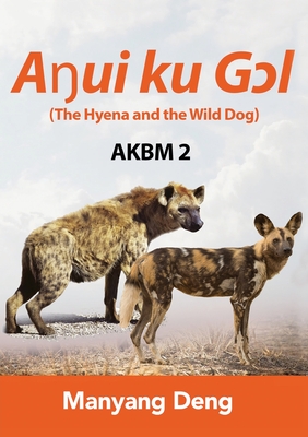 The Hyena and the Wild Dog (A ui ku G l) is the second book of AKBM kids' books - Deng, Manyang
