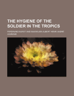 The Hygiene of the Soldier in the Tropics