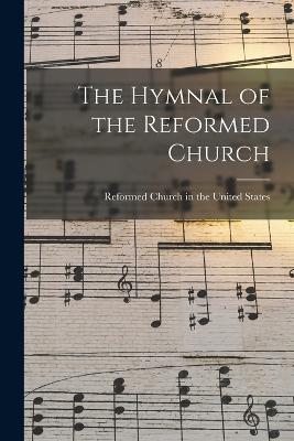 The Hymnal of the Reformed Church - Reformed Church in the United States (Creator)