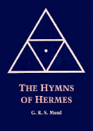 The Hymns of Hermes - Mead, G R S, and Hoeller, Stephan (Designer)