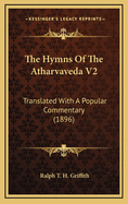 The Hymns of the Atharvaveda V2: Translated with a Popular Commentary (1896)