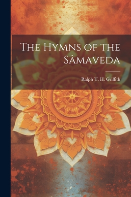 The Hymns of the Smaveda - Griffith, Ralph T H (Ralph Thomas H (Creator)