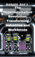 The Hyperautomation Revolution: Transforming Industries and Workforces