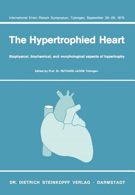 The Hypertrophied Heart: Biophysical, Biochemical, and Morphological Aspects of Hypertrophy. International Erwin Riesch Symposium, Tubingen, September 26-29, 1976 - Jacob, R (Editor)