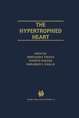 The Hypertrophied Heart - Takeda, Nobuakira, MD, PhD (Editor), and Nagano, Makoto (Editor), and Dhalla, Naranjan S (Editor)