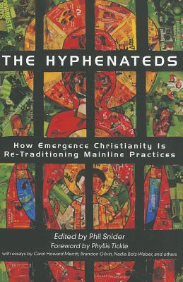 The Hyphenateds: How Emergence Christianity Is Re-Traditioning Mainline Practices - Snider, Phil (Editor)
