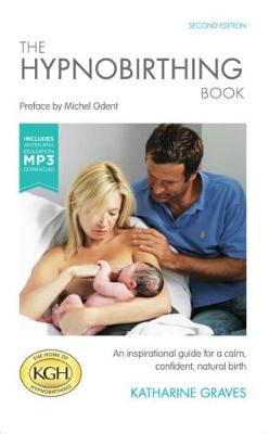 The Hypnobirthing Book with Antenatal Relaxation Download: An Inspirational Guide for a Calm, Confident, Natural Birth. With Antenatal Relaxation MP3 Download - Graves, Katharine, and Odent, Michel (Preface by), and Nightingale, Liz (Foreword by)