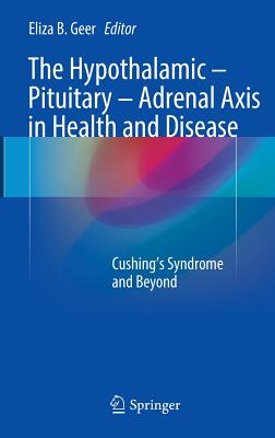 The Hypothalamic-Pituitary-Adrenal Axis in Health and Disease: Cushing's Syndrome and Beyond - Geer, Eliza B. (Editor)