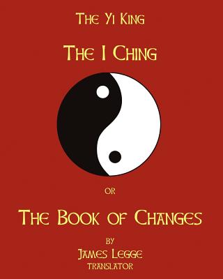 The I-Ching Or The Book Of Changes: The Yi King - Legge, James