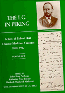 The I. G. in Peking: Letters of Robert Hart, Chinese Maritime Customs, 1868-1907