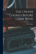 The I Never Cooked Before Cook Book