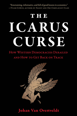 The Icarus Curse: How Western Democracies Derailed and How to Get Back on Track - Van Overtveldt, Johan