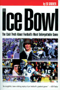The Ice Bowl: The Cold Truth about Football's Most Unforgettable Game