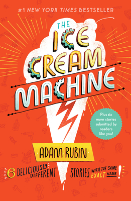The Ice Cream Machine: 6 Deliciously Different Stories with the Same Exact Name! - Rubin, Adam