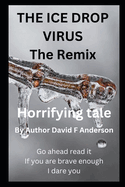 The Ice Drop Virus The Remix: By Author David F Anderson