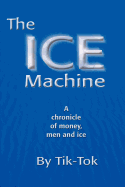 The Ice Machine: A Chronicle of Money, Men and Ice