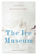 The Ice Museum: In Search of the Lost Land of Thule