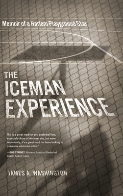 The Iceman Experience: Memoir of a Harlem Playground Star - Washington, James