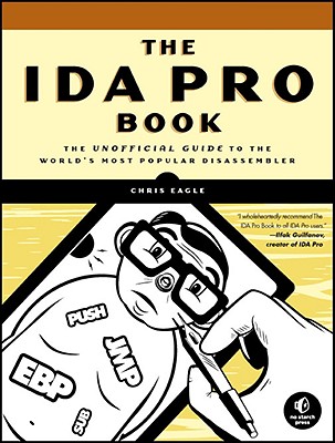 The IDA Pro Book: The Unofficial Guide to the World's Most Popular Disassembler - Eagle, Chris