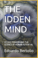 The Idden Mind: Occult Powers and the Science of Human Potential