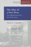 The Idea of a Free Press: The Enlightenment and Its Unruly Legacy