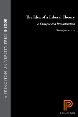 The Idea of a Liberal Theory: A Critique and Reconstruction - Johnston, David