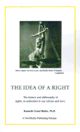 The Idea of a Right: The History and Philosophy of Rights, as Embodied in Our Culture and Laws