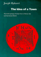 The Idea of a Town: The Anthropology of Urban Form in Rome, Italy and the Ancient World