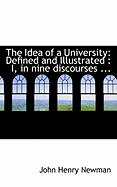 The Idea of a University: Defined and Illustrated: I, in Nine Discourses ...