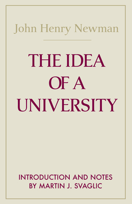 The Idea of a University - Newman, John Henry Cardinal, and Svaglic, Martin J (Introduction by)