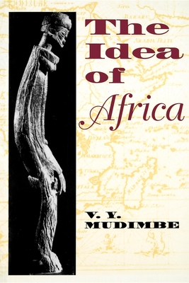The Idea of Africa - Mudimbe, V Y