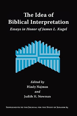 The Idea of Biblical Interpretation: Essays in Honor of James L. Kugel - Najman, Hindy (Editor), and Newman, Judith H (Editor)