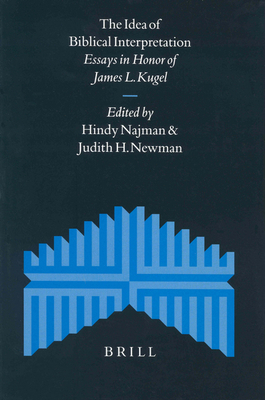 The Idea of Biblical Interpretation: Essays in Honor of James L. Kugel - Najman, Hindy (Editor), and Newman, Judith (Editor)