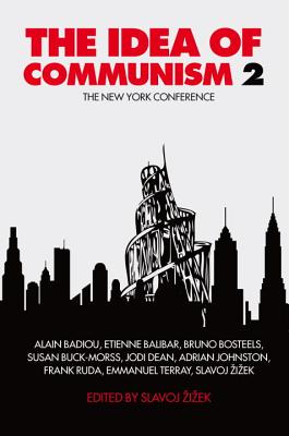 The Idea of Communism 2: The New York Conference - Communism, A New Beginning (Conference) (2011, and Zizek, Slavoj (Editor), and Badiou, Alain (Contributions by)