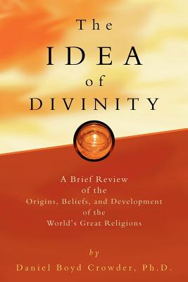 The Idea of Divinity - Crowder Phd, Daniel Boyd