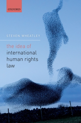 The Idea of International Human Rights Law - Wheatley, Steven