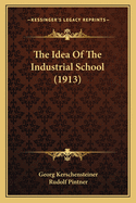 The Idea of the Industrial School (1913)