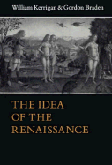 The Idea of the Renaissance - Kerrigan, William, Professor, Ph.D., and Branden, Gordon, Professor, and Braden, Gordon