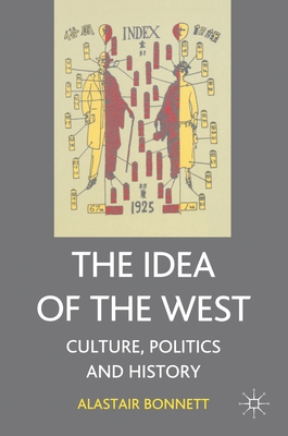 The Idea of the West: Politics, Culture and History - Bonnett, Alastair, Dr.