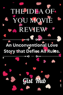 The Idea of You: An Unconventional Love Story that Defies All Rules.